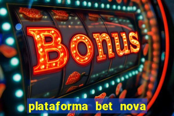 plataforma bet nova pagando no cadastro